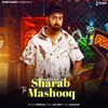 About Sharab Te Mashooq Song