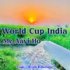 World Cup India Me Aayi Ho