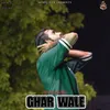 About Ghar Wale Song