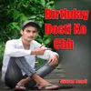 About Birthday Dosti Ko Chh Song