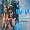 About Tere Shahar Me Song