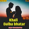 About Khali Dalba Bhatar Song