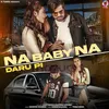 About Na Baby Na Daru Pi Song