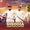 About Sisodia Vansiyon Ka System Song