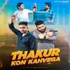 About Thakur Kon Kahvega Song