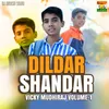 About Dildar Shandar Vicky Mudhiraj Volume 1 Song
