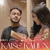 About Kaise Kahun Song