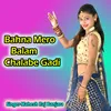 Bahna Mero Balam Chalabe Gadi