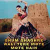 About Ghum Ghaghre Wali Tere Mote Mote Nain Song