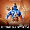 Hindu Ka System EDM Drop