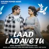 About Laad Ladave Tu Remix Song
