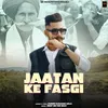 About Jaatan Ke Fasgi Song