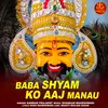 About Baba Shyam Ko Aaj Manau Song