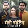 About Meri Setting Ko Dulha Karo Hai Song