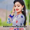 About Aankh Chala Dil Mango Song