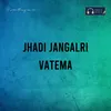 About Jhadi Jangalri Vatema Song