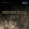 About Sunni Sunni Tu Mara Rani Ye Song