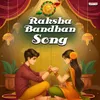 About Raksha Bandhan Song Song