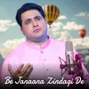 About Be Janaana Zindagi De Song