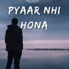 About PYAAR NHI HONA Song