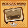 About Desliga o Rádio Song