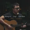 Chúng Ta Là Gì Của Nhau Acoustic Version