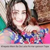 About Khapala Wam Ba De Laila Pa Har qanoon Tape Song