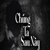 About Chúng Ta Sau Này Song