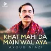 Khat Mahi Da Main Wal Aya