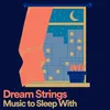 Dream Strings Music to Sleep With, Pt. 6