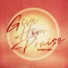 About Give Him Praise Song