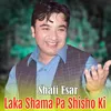 About Laka Shama Pa Shisho Ki Song