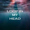 About Loop In My Head Song