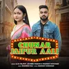 About Chunar Jaipur Aali Song