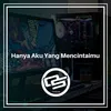 Hanya Aku Yang Mencintaimu Remix Slow Bass