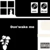 About Don't wake me Song