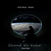 About Chand Ne Kaho Song