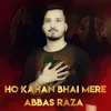 About Ho Kahan Bhai Mere Song