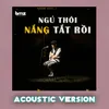 About Ngủ Thôi, Nắng Tắt Rồi Acoustic Version Song