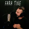 Fara tine