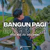 About BANGUN PAGI Song