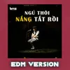 About Ngủ Thôi, Nắng Tắt Rồi EDM Version Song