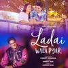 About LADAI WALA PYAR Song