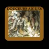 About Douceurs aiguës Song