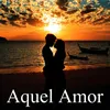 About Aquel Amor Song