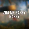 Zra Me Narey Narey