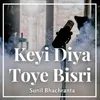 About Keyi Diya Toye Bisri Song