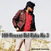 About 100 Percent Bol Raha Hu 3 Song