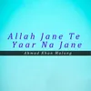 Allah Jane Te Yaar Na Jane