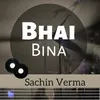 About Bhai Bina Song